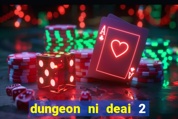 dungeon ni deai 2 temporada dublado data de lan amento